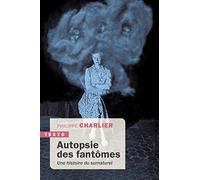 Autopsie des fantômes: Une histoire du surnaturel