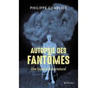 Autopsie des fantômes: UNE HISTOIRE DU SURNATUREL