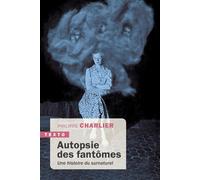 Autopsie des fantômes Une histoire du surnaturel - Philippe Charlier - Tallandier - Poche - Essai