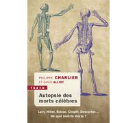 Autopsie des morts célèbres Lucy, Hitler, Balzac, Chopin, Descartes... de quoi sont-ils morts ? - Philippe Charlier - Tallandier - Poche - Essai
