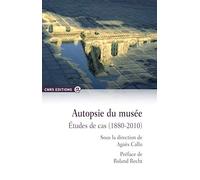 Autopsie du musée - Etudes de cas (1880-2010)