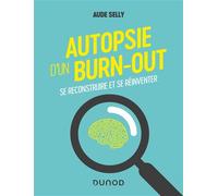 Autopsie d'un burn-out Se reconstruire et se réinventer - Aude Selly - Dunod - broché - Essai
