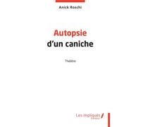 Autopsie d'un caniche - Anick Roschi - Les Impliqués - broché - Théâtre