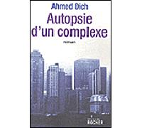 Autopsie d'un complexe - Ahmed Dich - Rocher Eds Du - broché - Roman
