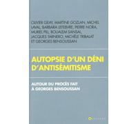 Autopsie d'un déni d'antisémitisme: Autour du procès fait à Georges Bensoussan