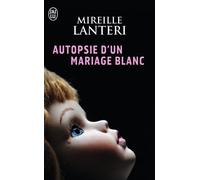 Autopsie d'un mariage blanc - Mireille Lanteri - J'ai Lu - Poche - Roman