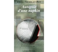 Autopsie d'un napkin - Erika Trembley-Roy - Lansman Eds - broché - Théâtre