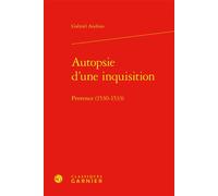 Autopsie d'une inquisition Provence (1530-1533) - Gabriel Audisio - Classiques Garnier - relié - Essai