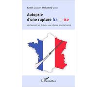 Autopsie d'une rupture française Les Noirs et les Arabes : une chance pour la France - Kamel Smaili - L'harmattan - broché - Essai