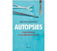 Autopsies - Chroniques d'un médecin légiste Michel Sapanet (Auteur)