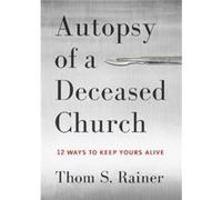 Autopsy of a Deceased Church by Thom S. Rainer Thom S. Rainer (Auteur)