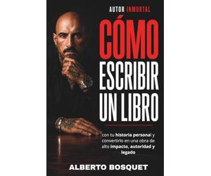 AUTOR INMORTAL: Cómo escribir un libro con tu historia personal y convertirlo en una obra de alto impacto, autoridad y legado.