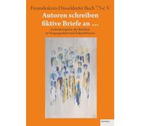 Autoren schreiben fiktive Briefe an …: Gedankenspiele, die Brücken zu Vergangenheit und Zukunft bauen. Anthologie des FDB ’75 e. V. anlässlich des ... Freundeskreis Düsseldorfer Buch ’75 e. V.“