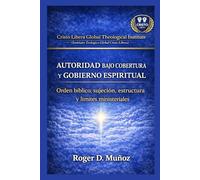 Autoridad Bajo Cobertura y Gobierno Espiritual: Orden bíblico, sujeción, estructura y límites ministeriales