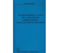 Autoritarisme et aléas de la transition démocratique dans les pays du Maghreb