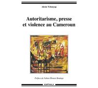 Autoritarisme, presse et violence au Cameroun - Alexie Tcheuyap - Karthala - broché - Essai