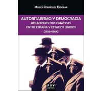 Autoritarismo y democracia: Relaciones diplomáticas entre España y Estados Unidos (1936-1964)
