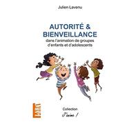Autorité et bienveillance: dans l'animation de groupes d'enfants et d'adolescents