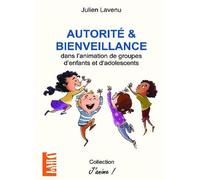 Autorité et bienveillance Dans l'animation de groupes d'enfants et d'adolescents - Julien Lavenu - Bookelis - broché - Scolaire / Universitaire