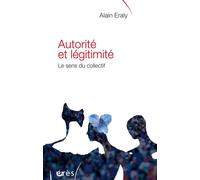 Autorité et légitimité - Le sens du collectif - Alain Eraly - Eres - broché - Essai