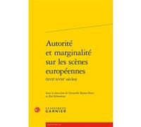 Autorité et marginalité sur les scènes européennes Christelle Bahier-Porte (Editeur du volume), Zoé Schweitzer (Editeur du volume), Véronique Gely (Collection dirigée par)