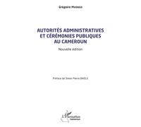 Autorités administratives et cérémonies publiques au Cameroun - Grégoire Mvongo - L'harmattan - broché - Essai