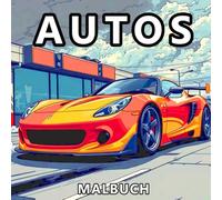Autos Malbuch: 50 einzigartige Illustrationen von coolen Autos, Lastwagen und Motorrädern für Kinder und Erwachsene, die Fahrzeuge lieben
