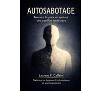 AUTOSABOTAGE: Trouvez la paix et apaisez vos conflits intérieurs