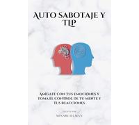 Autosabotaje y TLP: Amígate con tus emociones y toma el control de tu mente y tus reacciones