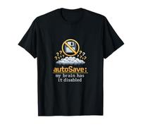 autoSave My Brain Has it Disabled Programmer Humour T-Shirt