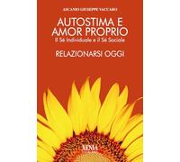 Autostima e amor proprio. Il sé individuale e il sé sociale. Relazionarsi oggi