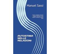 AUTOSTIMA NELLE RELAZIONI: Come smettere di dare troppo, ritrovare il tuo valore e attrarre amore vero