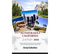 AUTOSTRADA 1 CALIFORNIA Guida turistica 2025: Avventure nel deserto, sapori del sud-ovest, monumenti storici ed escursioni panoramiche in Arizona, USA