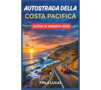 AUTOSTRADA DELLA COSTA PACIFICA GUIDA DI VIAGGIO 2026: Il pianificatore di viaggi in autostrada con soste panoramiche, città costiere, punti salienti ... perfetto da San Francisco a Los Angeles.