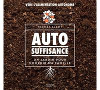Autosuffisance Un jardin pour nourrir ma famille - Alamy Thomas - Hachette Pratique - broché - Guide