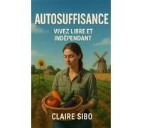 Autosuffisance: Vivez Libre et Indépendant
