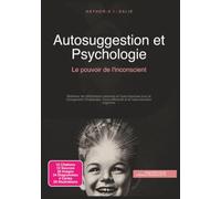 Autosuggestion et Psychologie: Le pouvoir de l'inconscient