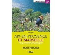 Autour d'Aix-en-Provence et Marseille: Calanques, Sainte-Victoire, Sainte-Baume, Garlaban, Côte Bleue, chaîne des Côtes, chaîne de l'Etoile