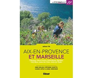 Autour d'Aix-en-Provence et Marseille: Calanques, Sainte-Victoire, Sainte-Baume, Garlaban, Côte Bleue, chaîne des Côtes, chaîne de l'Etoile