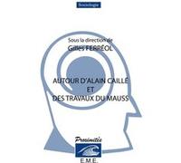 Autour d'Alain Caillé et des travaux de Marcel Mauss Gilles Ferréol (Direction)