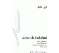 Autour de Bachelard Didier Gil (Auteur), François Dagognet (Préface)