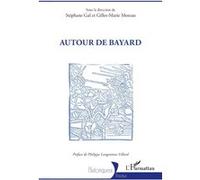 Autour de Bayard Stéphane Gal (Collection dirigée par), Gilles-Marie Moreau (Collection dirigée par), Philippe Langénieux-Villard (Préface)