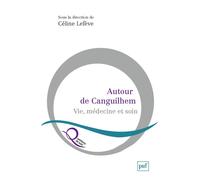 Autour de Canguilhem Vie, médecine et soin - Céline Lefève - Puf - broché - Essai