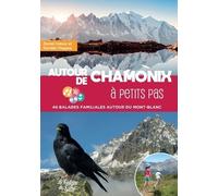 Autour de Chamonix à petits pas: 40 balades familiales autour du Mont-Blanc