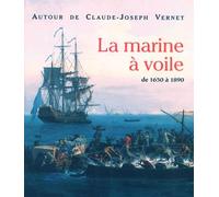 Autour de Claude-Joseph Vernet. La Marine à voile de 1650 à 1890