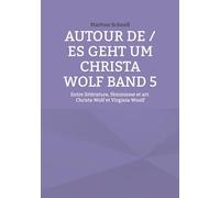 Autour de / es geht um Christa Wolf Band 5: Entre littérature, féminisme et art. Christa Wolf et Virginia Woolf