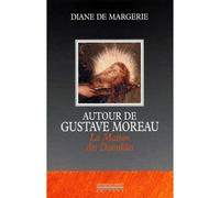 Autour de Gustave Moreau La Maison Danaides - Diane de Margerie - La Simarre - broché - Biographie