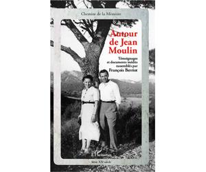 Autour de Jean Moulin Témoignages et documents inédits - François Berriot - L'harmattan - broché - Essai
