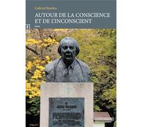 AUTOUR DE LA CONSCIENCE ET DE L’INCONSCIENT