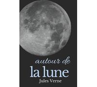 Autour de la Lune: Un roman d’anticipation de Jules Verne